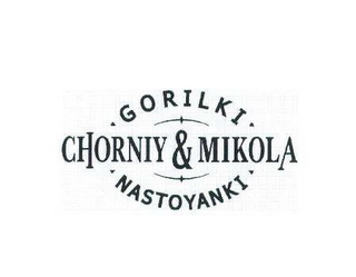 CHORNIY & MIKOLA GORILKI NASTOYANKI