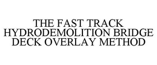 THE FAST TRACK HYDRODEMOLITION BRIDGE DECK OVERLAY METHOD