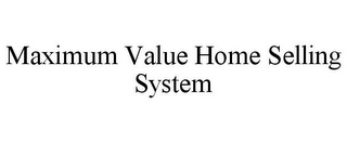 MAXIMUM VALUE HOME SELLING SYSTEM