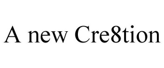 A NEW CRE8TION