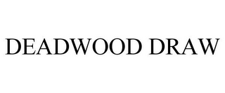 DEADWOOD DRAW