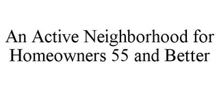 AN ACTIVE NEIGHBORHOOD FOR HOMEOWNERS 55 AND BETTER