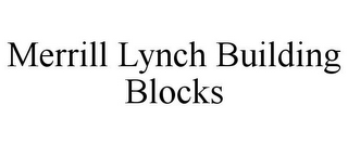 MERRILL LYNCH BUILDING BLOCKS