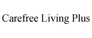 CAREFREE LIVING PLUS