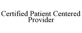 CERTIFIED PATIENT CENTERED PROVIDER