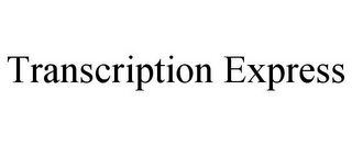 TRANSCRIPTION EXPRESS