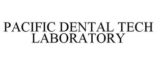 PACIFIC DENTAL TECH LABORATORY