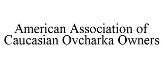 AMERICAN ASSOCIATION OF CAUCASIAN OVCHARKA OWNERS