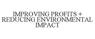 IMPROVING PROFITS + REDUCING ENVIRONMENTAL IMPACT