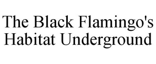 THE BLACK FLAMINGO'S HABITAT UNDERGROUND