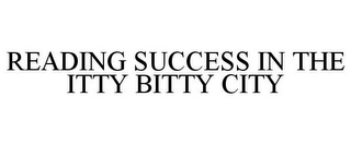 READING SUCCESS IN THE ITTY BITTY CITY