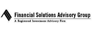 FINANCIAL SOLUTIONS ADVISORY GROUP A REGISTERED INVESTMENT ADVISORY FIRM