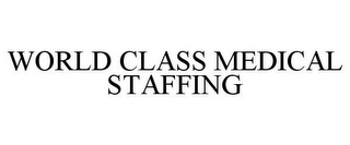 WORLD CLASS MEDICAL STAFFING