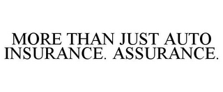 MORE THAN JUST AUTO INSURANCE. ASSURANCE.