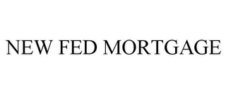 NEW FED MORTGAGE