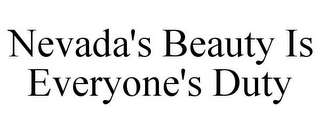 NEVADA'S BEAUTY IS EVERYONE'S DUTY
