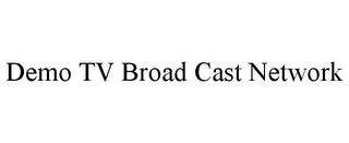 DEMO TV BROAD CAST NETWORK