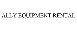 ALLY EQUIPMENT RENTAL