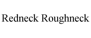 REDNECK ROUGHNECK