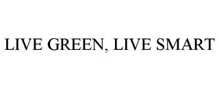 LIVE GREEN, LIVE SMART