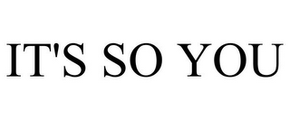 IT'S SO YOU