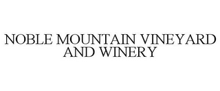 NOBLE MOUNTAIN VINEYARD AND WINERY