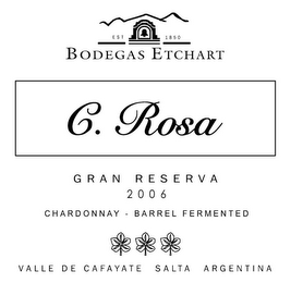 EST 1850 BODEGAS ETCHART C. ROSA GRAN RESERVA 2006 CHARDONNAY ¿ BARREL FERMENTED VALLE DE CAFAYATE SALTA ARGENTINA