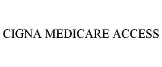 CIGNA MEDICARE ACCESS