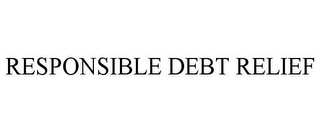 RESPONSIBLE DEBT RELIEF