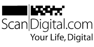 SCAN DIGITAL.COM YOUR LIFE, DIGITAL