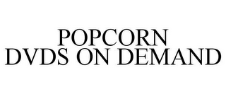 POPCORN DVDS ON DEMAND