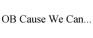 OB CAUSE WE CAN...