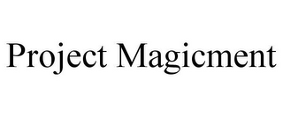 PROJECT MAGICMENT