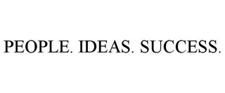 PEOPLE. IDEAS. SUCCESS.