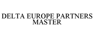 DELTA EUROPE PARTNERS MASTER