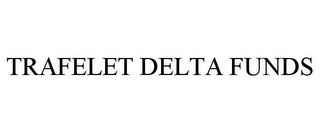 TRAFELET DELTA FUNDS