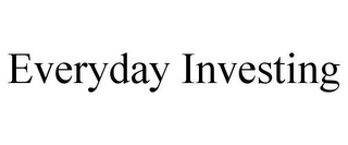 EVERYDAY INVESTING