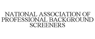 NATIONAL ASSOCIATION OF PROFESSIONAL BACKGROUND SCREENERS