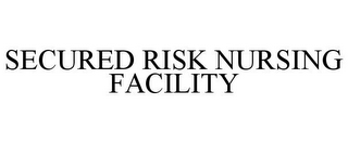 SECURED RISK NURSING FACILITY