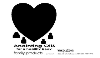 ANOINTING OILS FOR A HEALTHY BODY WWW.GCUI2.COM FAMILY PRODUCTS A DIVISION OF GCUI. LLC ATLANTIC BEACH NC 28512-2206 888 240 7073