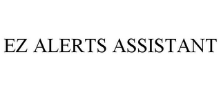 EZ ALERTS ASSISTANT