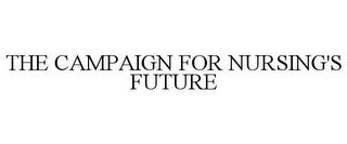 THE CAMPAIGN FOR NURSING'S FUTURE