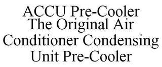 ACCU PRE-COOLER THE ORIGINAL AIR CONDITIONER CONDENSING UNIT PRE-COOLER