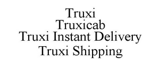 TRUXI TRUXICAB TRUXI INSTANT DELIVERY TRUXI SHIPPING