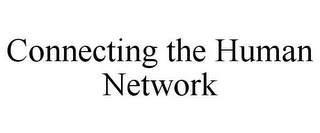 CONNECTING THE HUMAN NETWORK