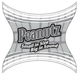 PEANUTZ SMALL IN SIZE BIG IN SOUND