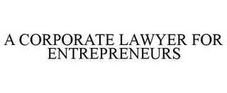 A CORPORATE LAWYER FOR ENTREPRENEURS