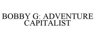 BOBBY G: ADVENTURE CAPITALIST