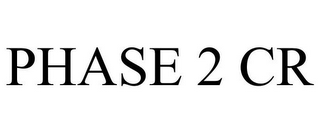 PHASE 2 CR