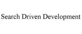SEARCH DRIVEN DEVELOPMENT